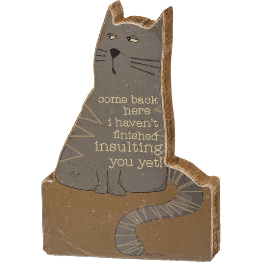 PBK Pet Decor - Come Back I'm Insulting You Chunky Cat Sign
