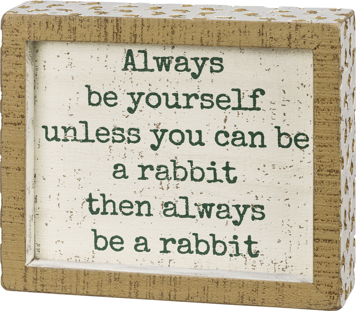 Easter Decor - Be Yourself or Be a Rabbit Box Sign