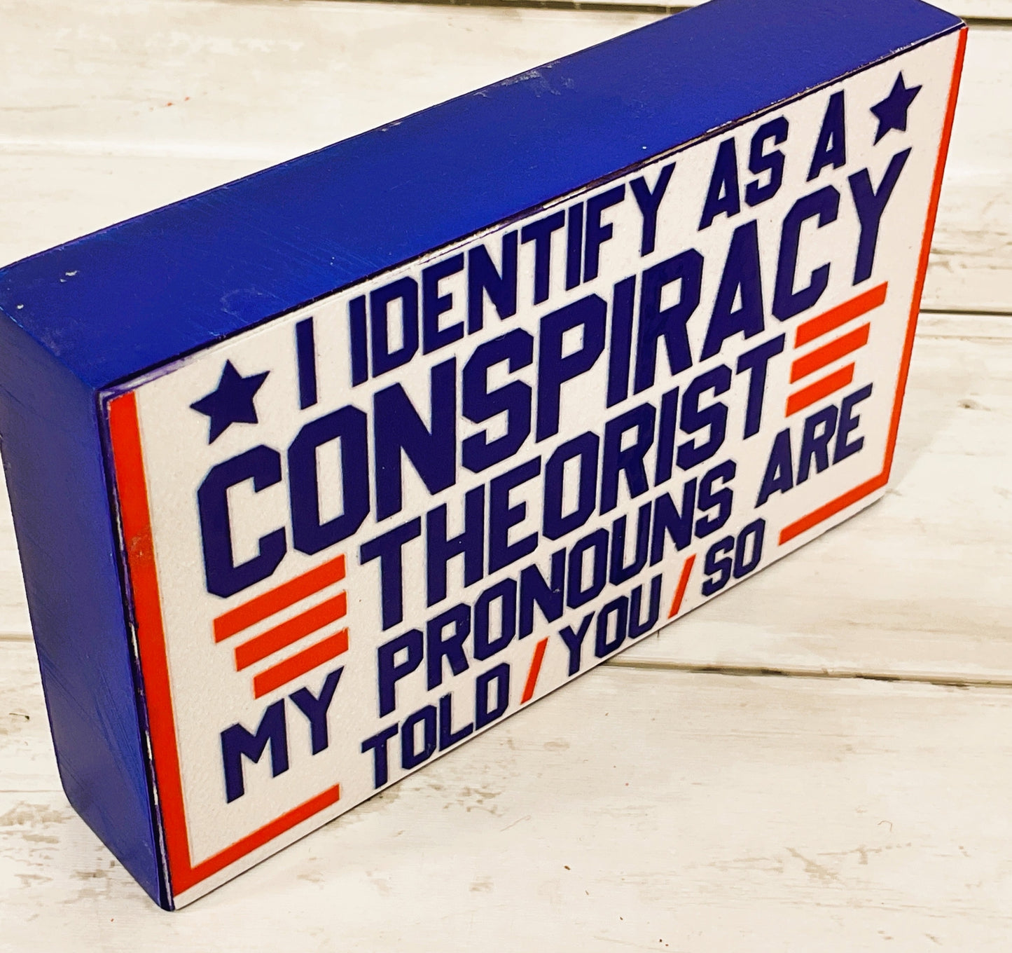 AGD Patriotic Decor - Identify Conspiracy Told You So Block Sign
