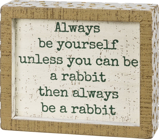 Easter Decor - Be Yourself or Be a Rabbit Box Sign