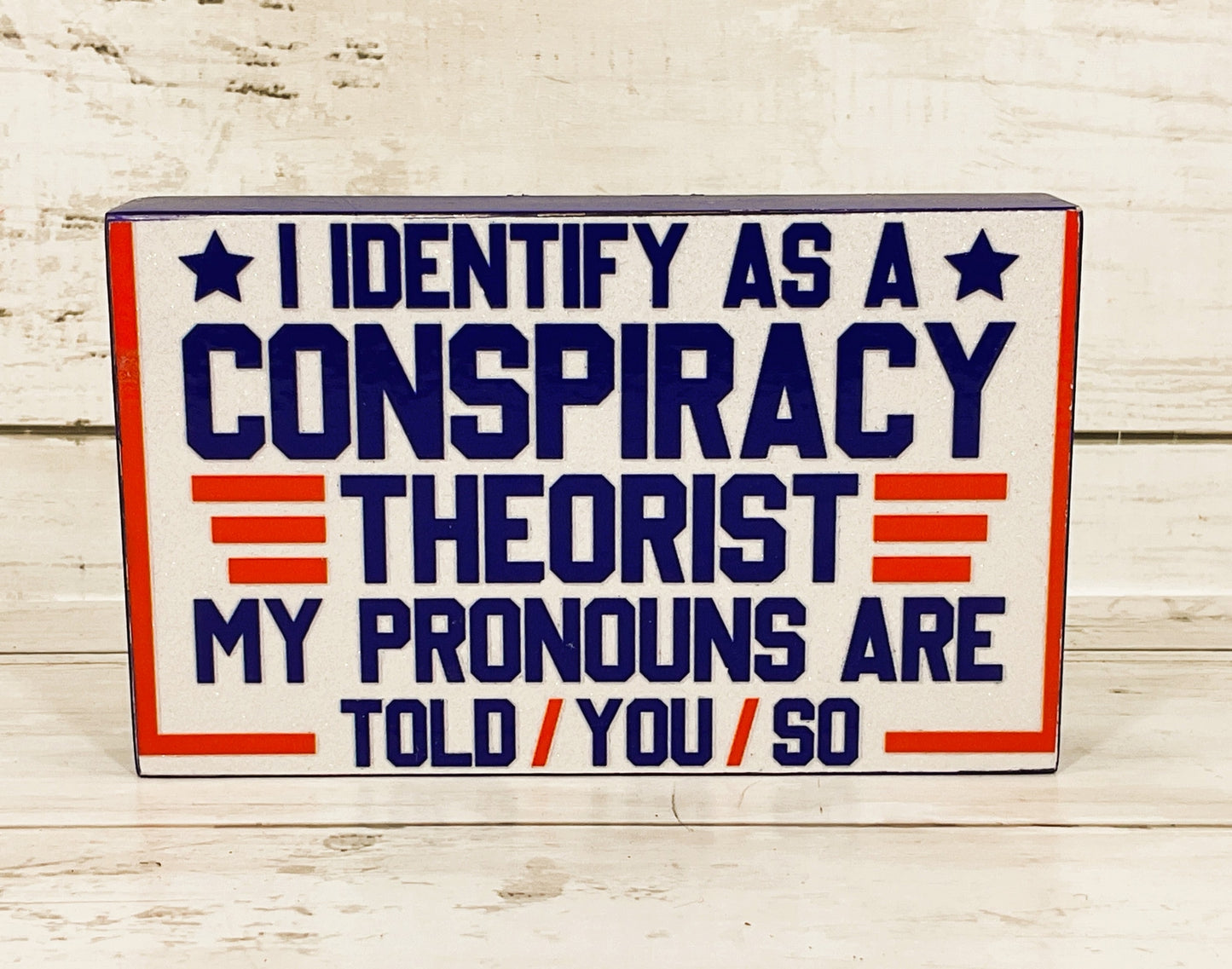 AGD Patriotic Decor - Identify Conspiracy Told You So Block Sign