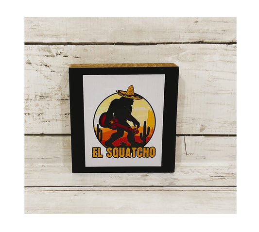 AGD Home Decor - Snarky El Squatcho Bigfoot Yeti Sasquatch Block Sign