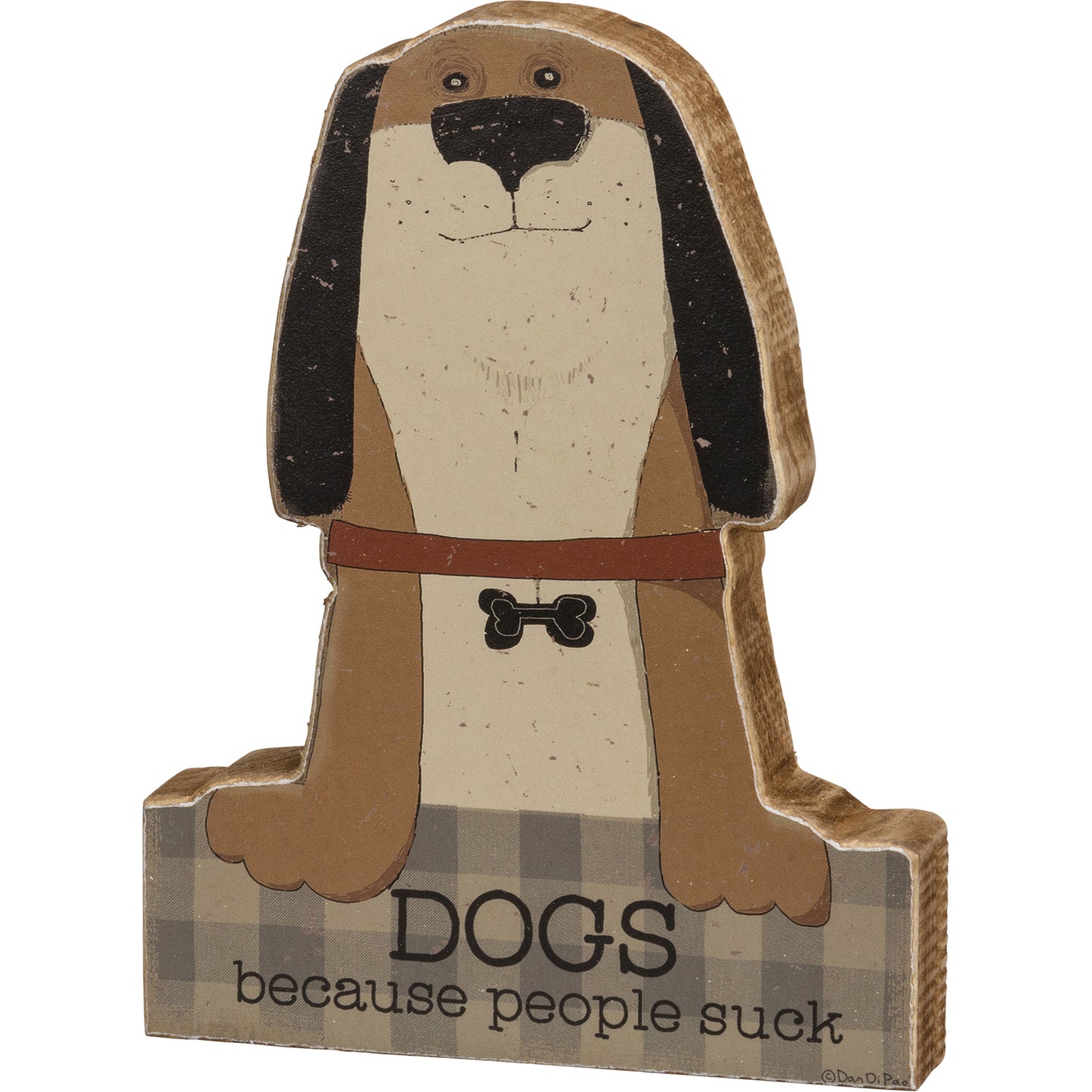 PBK Pet Decor - Dogs Because People Suck Chunky Sitter Sign
