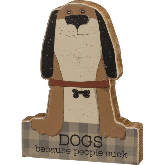 PBK Pet Decor - Dogs Because People Suck Chunky Sitter Sign