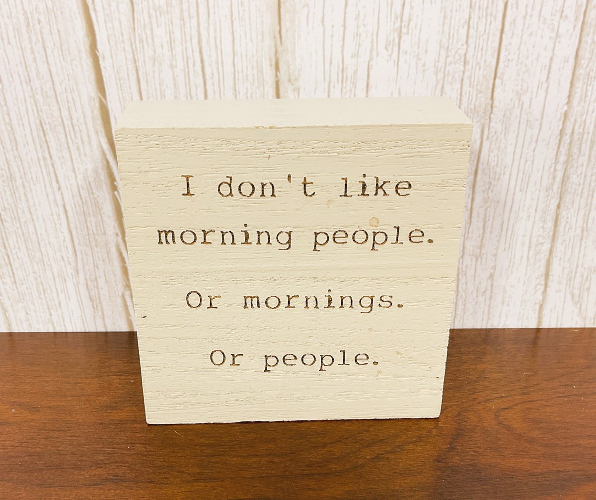 CWI Home Decor - Don't Like People Or Morning Snarky Block Sign