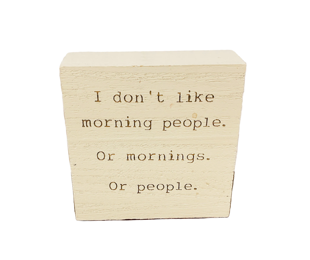CWI Home Decor - Don't Like People Or Morning Snarky Block Sign