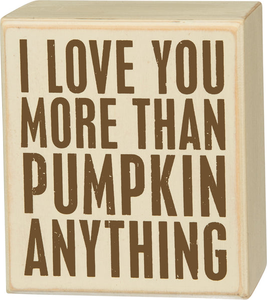 PBK Fall Decor - I Love You More Thank Pumpkin Anything Box Sign