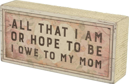 PBK Mothers Day Gift - Owe It All To Mom Box Sign