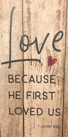WM Valentines Decor - Love Becasue HE First Loved Us 1 John 4:19