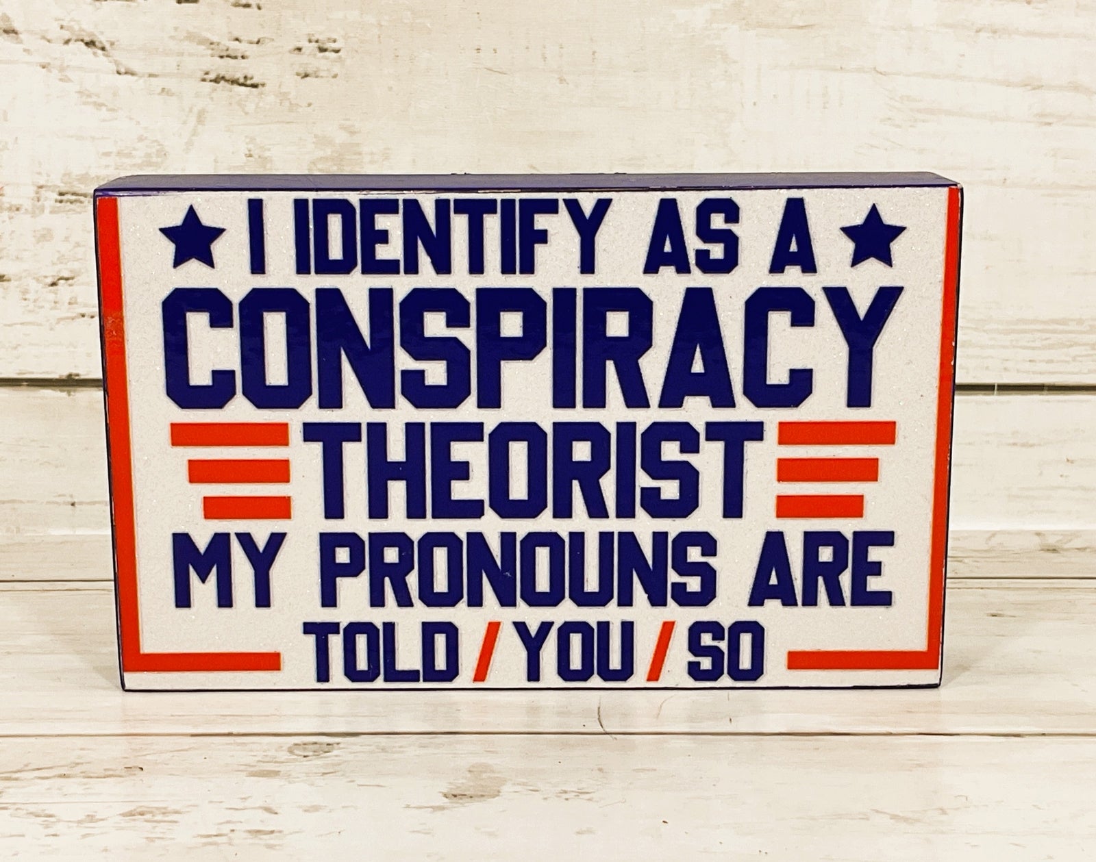 AGD Patriotic Decor - Identify Conspiracy Told You So Block Sign