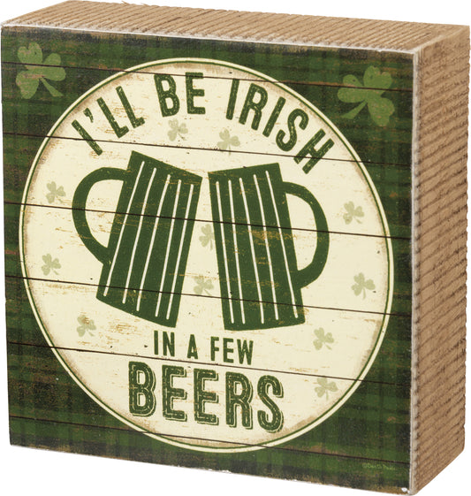 PBK St Patricks Decor - I'll Be Irish In A Few Box Sign