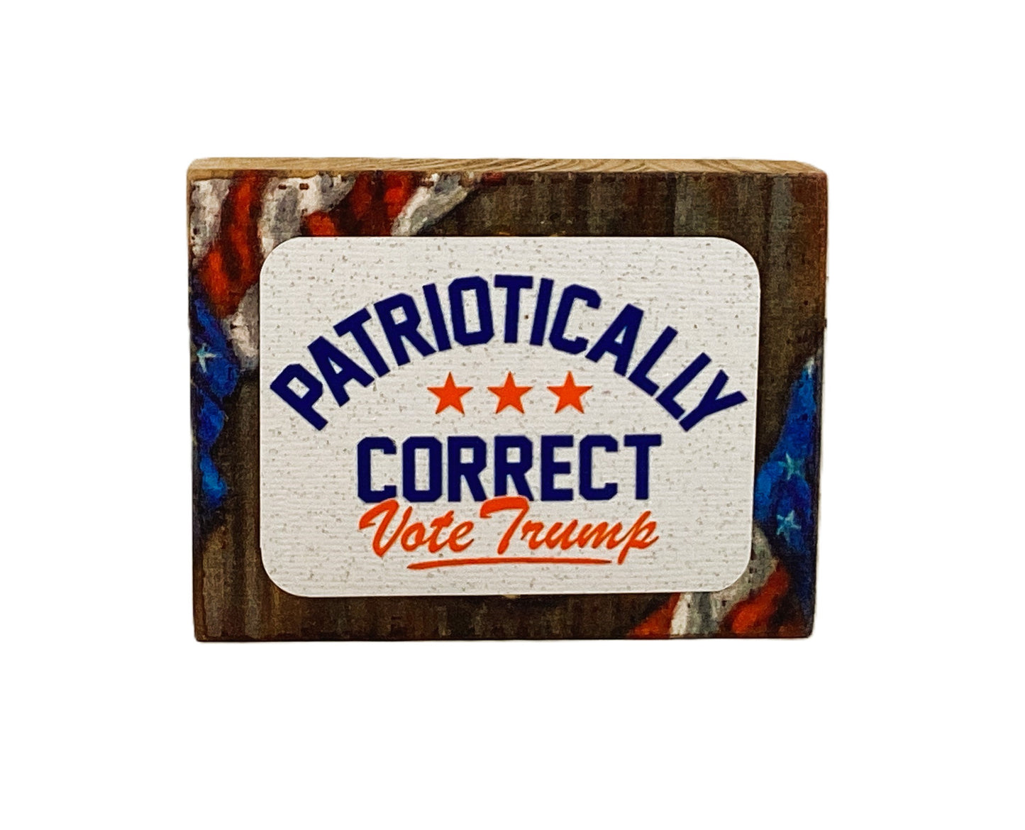 Patriotically Correct Vote Trump MAGA Wood Decor Sign