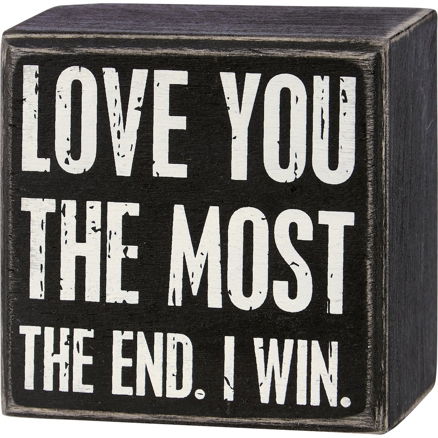 PBK Home Decor - Love You Most The End Humor Box Sign