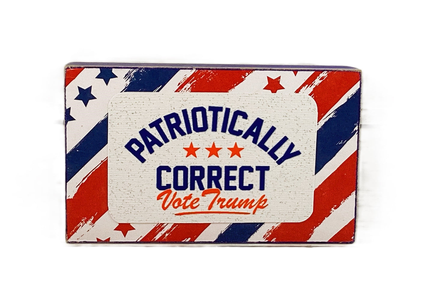 Patriotically Correct Vote Trump MAGA Wood Decor Sign